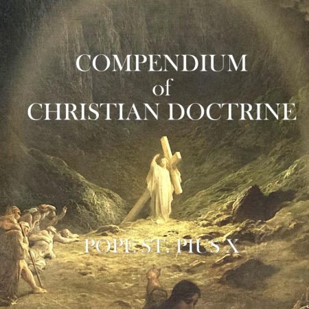 Compendium of Christian Doctrine: Catechism of Pope St. Pius X